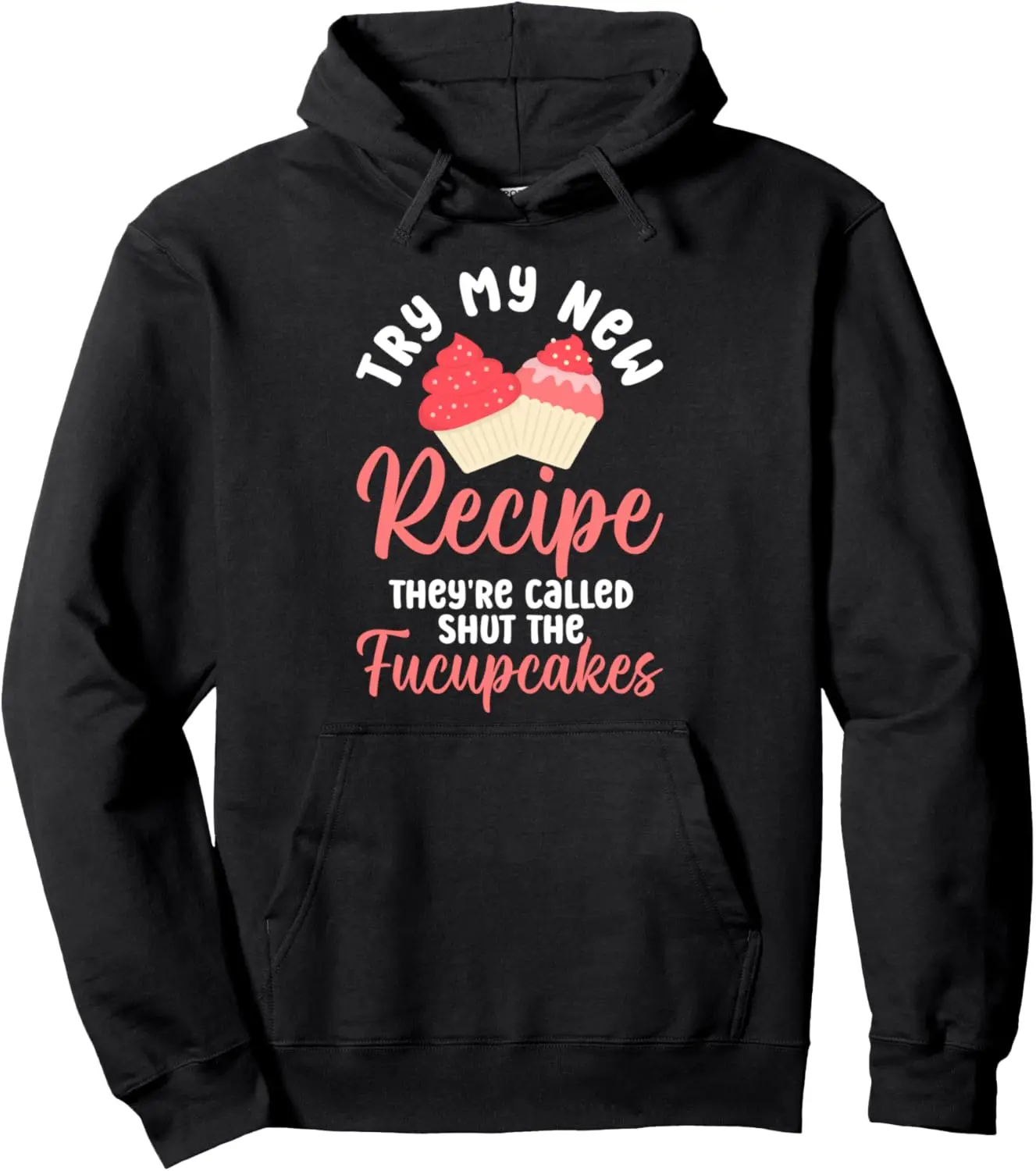 Bake Baking Cupcake Pun Try My New Recipe They're Called Pullover Hoodie