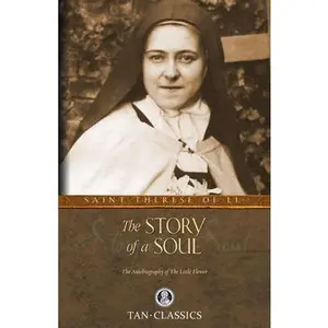 The Story of a Soul: The Autobiography of the Little Flower -- Thérèse Of Lisieux, Paperback
