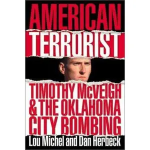 USED-American Terrorist: Timothy McVeigh and the Oklahoma City Bombing by Lou Michel (Hardcover)