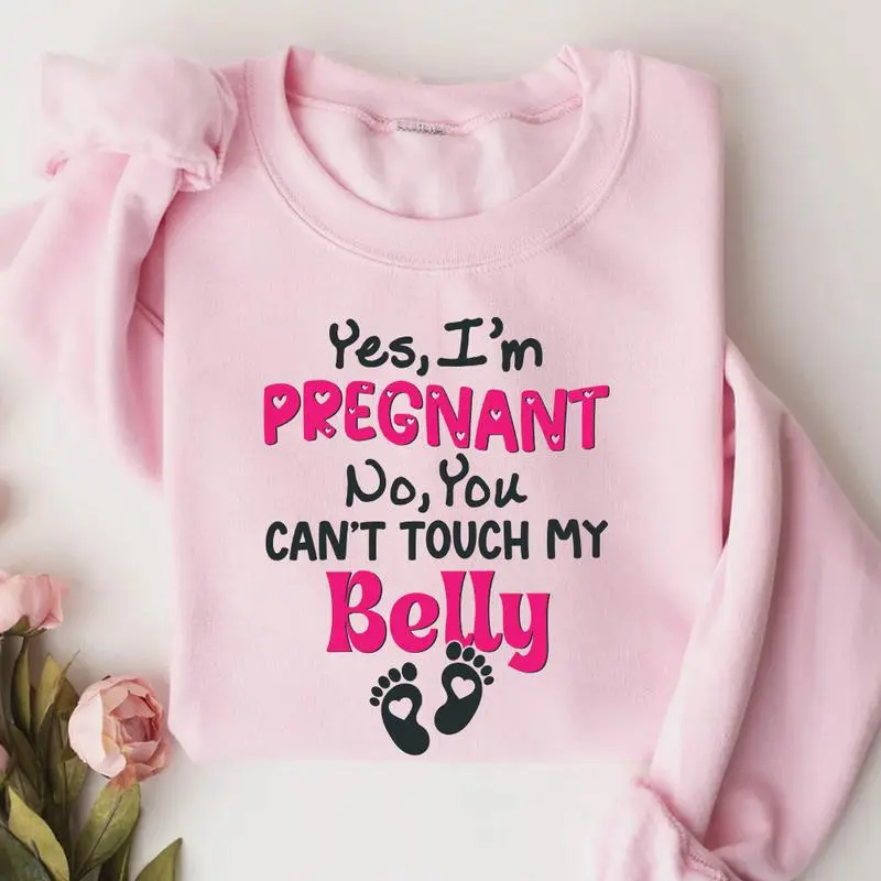 Yes, I'm Pregnant, No You Can't Touch My Belly T-Shirt, Sweatshirt & Hoodie – Funny Maternity Gift, Baby Shower & Valentine’s Day Apparel
