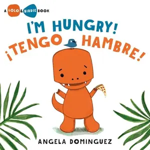 Lolo and Birdie: I'm Hungry! / ¡Tengo Hambre! (Spanish Bilingual) -- Angela Dominguez - Hardcover