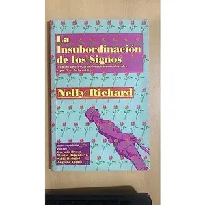 USED-La insubordinacio´n de los signos: Cambio poli´tico, transformaciones culturales y poe´ticas de la crisis (Serie Debates) (Spanish Edition) by Nelly Richard (Paperback)