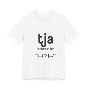 tja is German for \_(ツ)_/ T-Shirt | Funny Text Tee, Language Humor