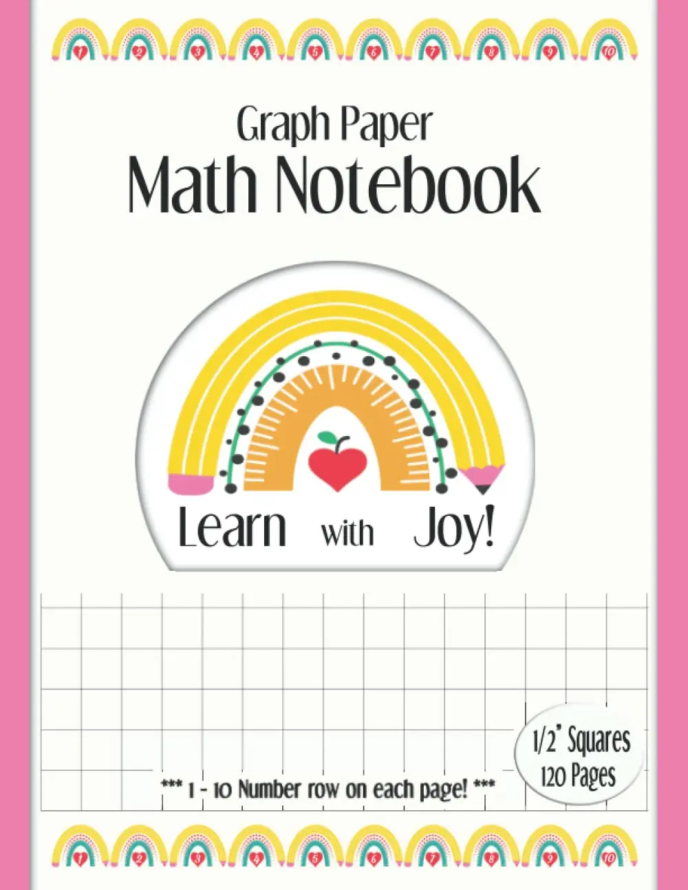 Math Notebook Graph Paper: 1/2 Inch Squares: Quad Ruled for Kids First and Second Grade | With 1- 10 Numbers Row Aid | 2 squares per inch, extra large ... (Learn with Joy! More Than Simple Notebooks)