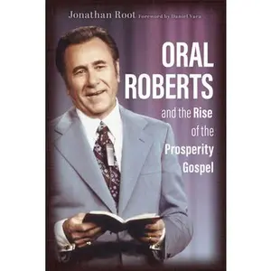 USED-Oral Roberts and the Rise of the Prosperity Gospel by Root, Jonathan (Paperback)