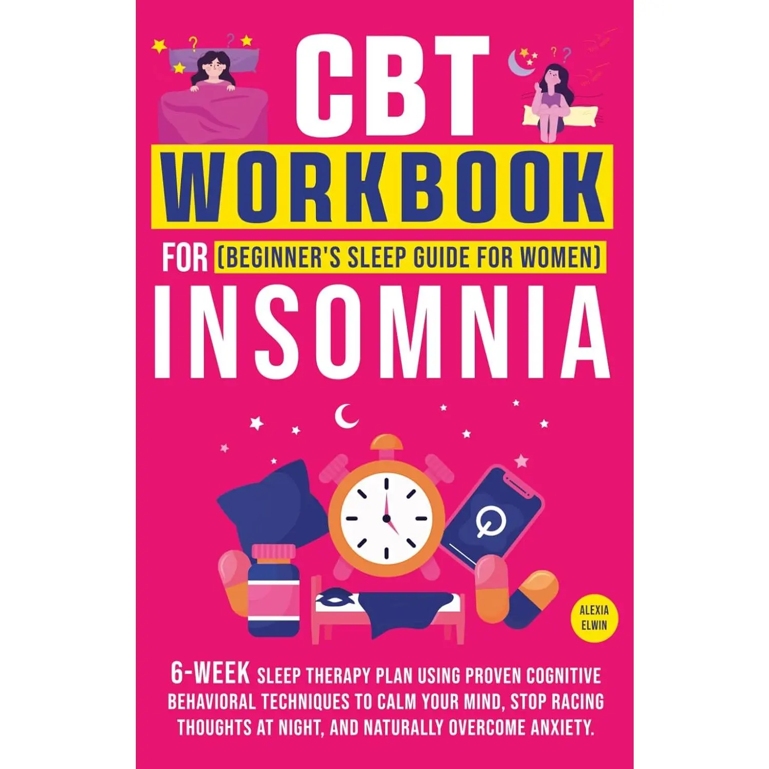 Insomnia Guided Sleep Workbook (English Beginner’s Guide for Women) - 6-Week Cognitive Behavioral Therapy Plan to Calm Your Mind & Ease Emotional Overload (The Women’s Recovery Lab by Alexia Elwin)