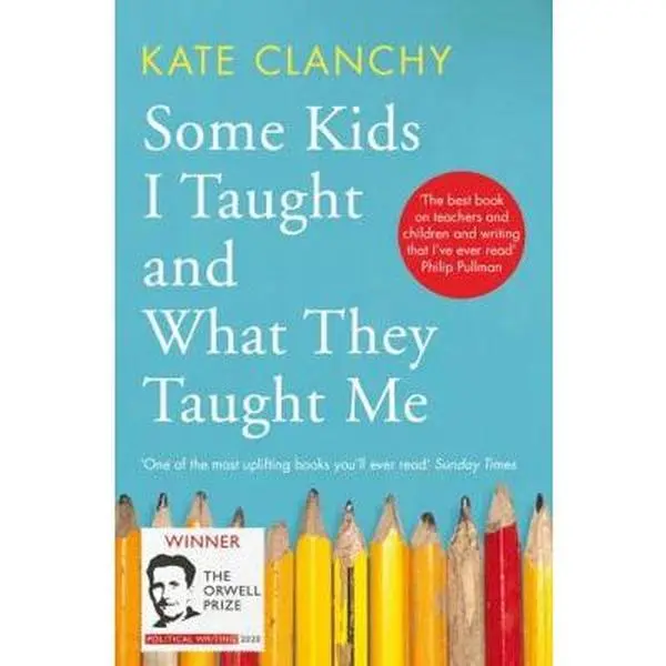 USED-Some Kids I Taught & What They Taught Me by Kate Clanchy (Paperback)