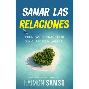 Sanar las relaciones: Según las enseñanzas de "Un Curso de Milagros" (Desarrollo Personal y Autoayuda) (Spanish Edition)