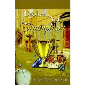 USED-Broken, Yet Triumphant by Anderson, Aimee Filan (Paperback)