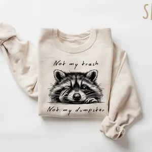 Not My Trash Not My Dumpster Sweatshirt, Mental Health Shirt, Cute Funny Sayings T Shirt, Cute Baby Raccoon Shirt, Trashy Raccoon Shirt M5B