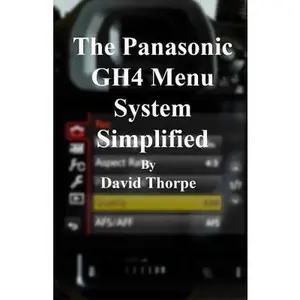 USED-The Panasonic GH4 Menu System Simplified by David Thorpe (Paperback)