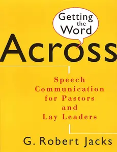 USED-Getting the Word Across: Speech Communication for Pastors and Lay Leaders by Jacks, G. Robert (Paperback)