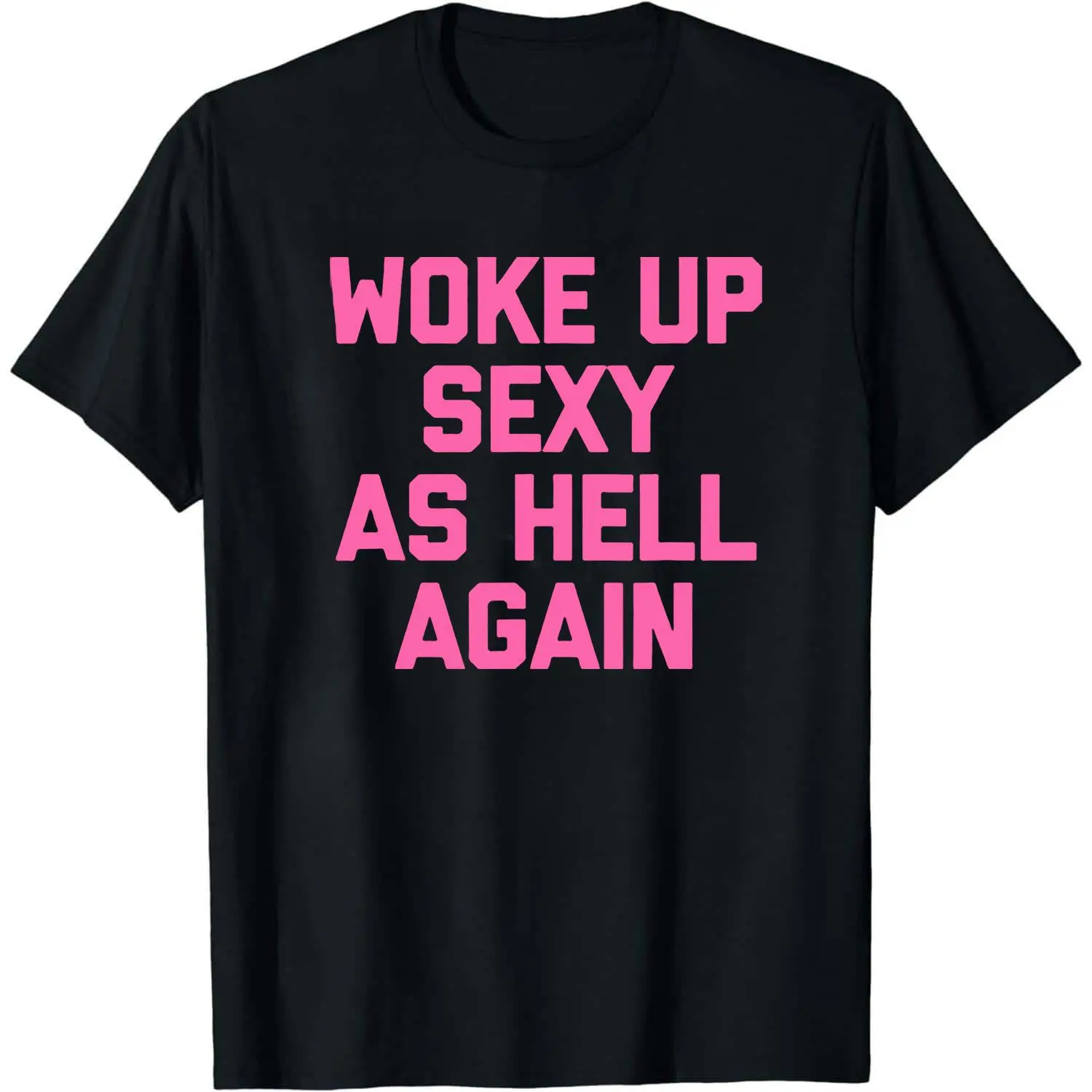 [100% Cotton] Woke Up Sexy As Hell Again T-Shirt Funny Saying Sarcastic T-Shirt,Made in USA Women's Shirts for autumn and winter,180g  round-neck casual summer T-shirt
