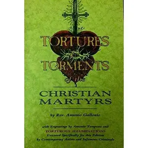 USED Book - Tortures and Torments of the Christian Martyrs: From the De Ss. Martyrum Cruciatibus of the Rev. Father Antonio Gallonio by Reverend Antonio Gallonio (Paperback) - english