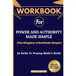 Workbook For Power and Authority Made Simple: (A Guide To Praying Medic's Book With Prayer Journal) The Kingdom of God Made Simple.