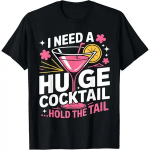 100% CottonI Need A Huge Cocktail Funny Adult Humor Party Cocktail T-Shirt