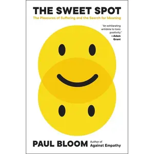 The Sweet Spot: The Pleasures of Suffering and the Search for Meaning by Paul Bloom [Paperback Book]