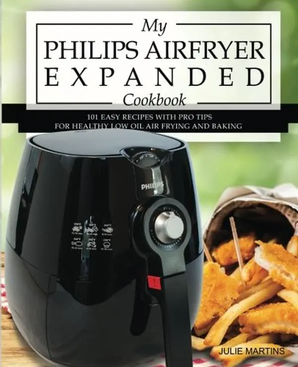 USED-My Philips Airfryer Expanded Cookbook: 101 Easy Recipes With Pro Tips for Healthy Low Oil Air Frying and Baking (Air Fryer Recipes and How To Instructions) by Julie Martins (Paperback)