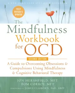 The Mindfulness Workbook for Ocd: A Guide to Overcoming Obsessions and Compulsions Using Mindfulness and Cognitive Behavioral Therapy -- Jon Hershfield, Paperback