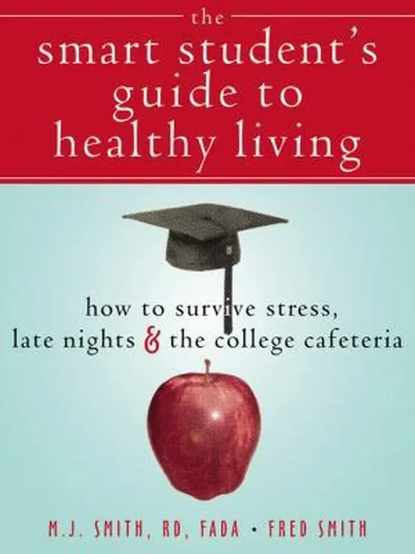 USED-The Smart Student's Guide to Healthy Living: How to Survive Stress, Late Nights, and the College Cafeteria by Fred Smith (Paperback)