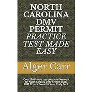 USED-NORTH CAROLINA DMV PERMIT PRACTICE TEST MADE EASY: Over 270 Drivers test questions/Answers for North Carolina DMV written Exam: 2019 Drivers Permit/License Study Book by Carr, Alger (Paperback)
