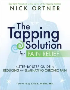 USED-The Tapping Solution for Pain Relief: A Step-by-Step Guide to Reducing and Eliminating Chronic Pain by Nick Ortner (Hardcover)