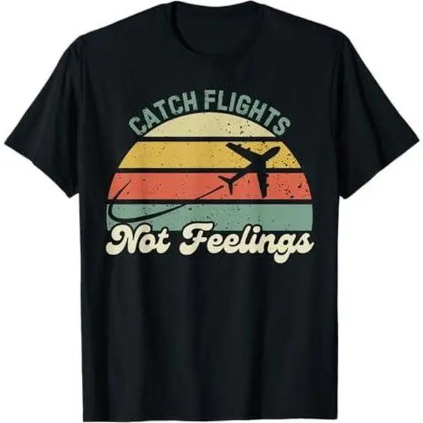 Catch Flights Not Feelings Pilot Vacation Travel Traveling T-Shirt