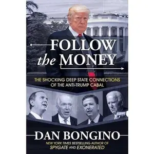 USED-Follow the Money: The Shocking Deep State Connections of the Anti-Trump Cabal by Bongino, Dan (Hardcover)