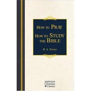 USED-How To Pray How To Study The Bible by R. A. Torrey (Hardcover)