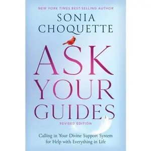 Ask Your Guides: Calling in Your Divine Support System for Help with Everything in Life, Revised Edition || Sonia Choquette (Paperback)
