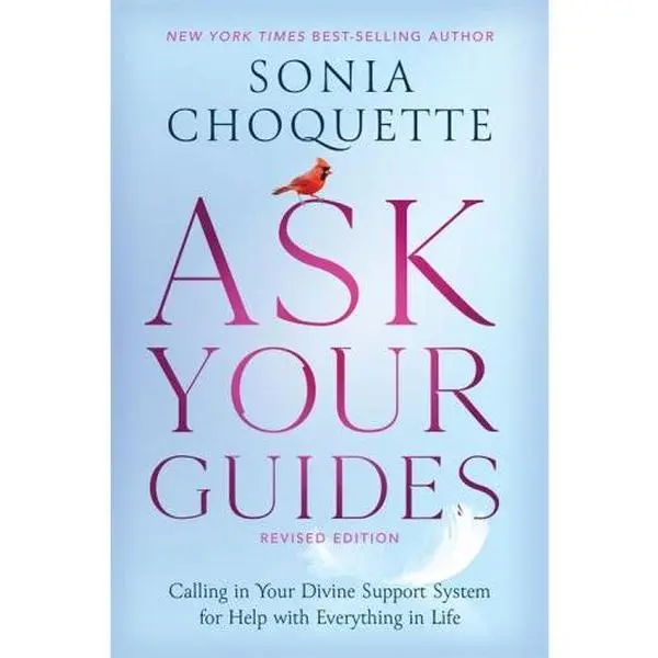 Ask Your Guides: Calling in Your Divine Support System for Help with Everything in Life, Revised Edition || Sonia Choquette (Paperback)