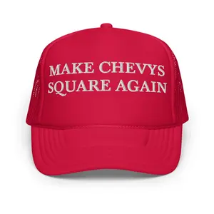 Make Chevys Square Again | Foam Trucker Hat
