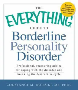 USED-The Everything Guide to Borderline Personality Disorder: Professional, Reassuring Advice for Coping with the Disorder and Breaking the Destructive Cyc by Dolecki, Constance M. (Paperback)