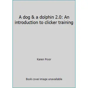 USED-A dog & a dolphin 2.0: An introduction to clicker training by Karen Pryor (Unknown)