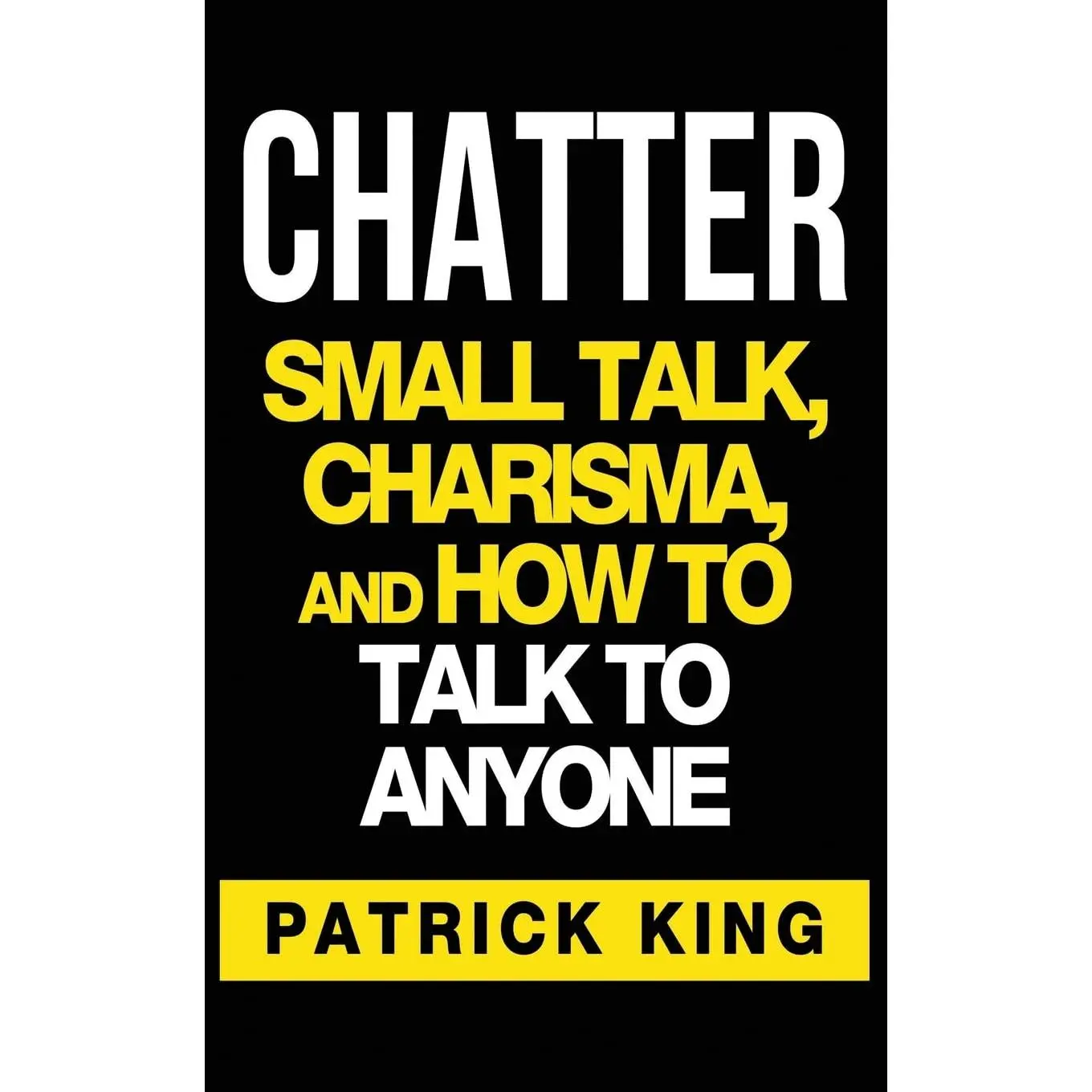 Chatter: Small Talk, Charisma, and How to Talk to Anyone