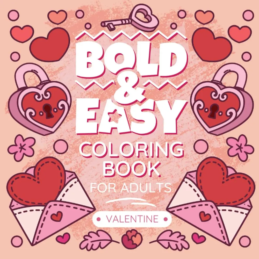 Valentines Coloring Book For Adults: Bold & Easy Love, Flowers and Sweet Heart Colouring with Cute & Simple Designs For Kids & Adults (Bold Lines Collection)