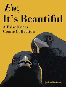 Ew, It's Beautiful: A False Knees Comic Collection -- Joshua Barkman - Paperback