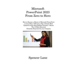 USED-Microsoft PowerPoint 2023 From Zero to Hero: How to Become a Master of Microsoft PowerPoint in Less Than 7 Minutes a Day with the Most Updated Guide ( by Lane, Spencer (Paperback)