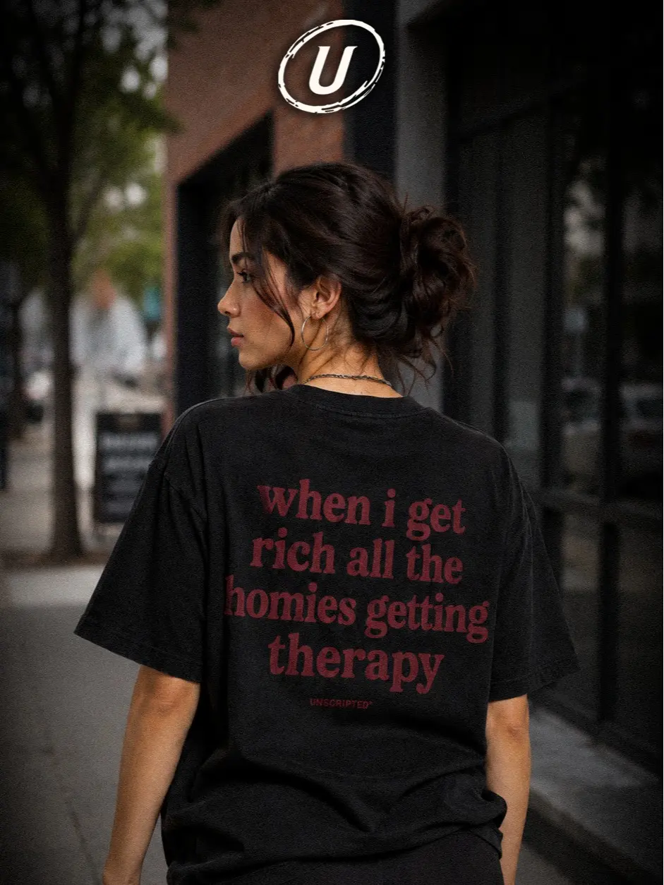 [UNSCRIPTED] When I Get Rich Homies Getting Therapy Shirt, Funny Mental Health Quote Graphic Tee, Supportive Friendship Statement T-Shirt, Oversized Cotton Streetwear Tee, Unisex Gift Shirt