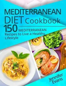 USED-Mediterranean Diet Cookbook: 150 Mediterranean Recipes to Live a Healthy Lifestyle by Evans, Jennifer (Paperback)