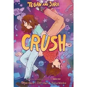 Tegan and Sara: Crush -- Tegan Quin, Hardcover