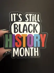 Sticker- "It's Still Black History Month"