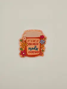 It's Ok If You Need Meds Everyday Acrylic Flatback