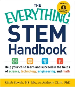 USED-The Everything Stem Handbook: Help Your Child Learn and Succeed in the Fields of Science, Technology, Engineering, and Math by Sawah, Rihab (Paperback)