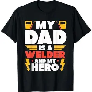Dad Is A Welder And My Hero Welding T-Shirt