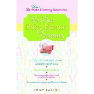USED-The Best Baby Names Treasury: The Ultimate Resource for Finding the One Name You'll Treasure Forever by Larson, Emily (Paperback)
