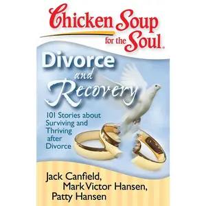 USED-Chicken Soup for the Soul: Divorce and Recovery: 101 Stories about Surviving and Thriving After Divorce by Canfield, Jack (Paperback)
