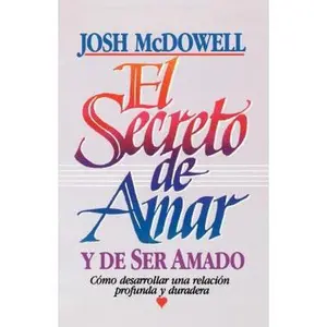 USED-El Secreto de Amar Y de Ser Amado: Cómo Desarrollar Una Relación Profunda Y Duradera by McDowell, Josh (Paperback)