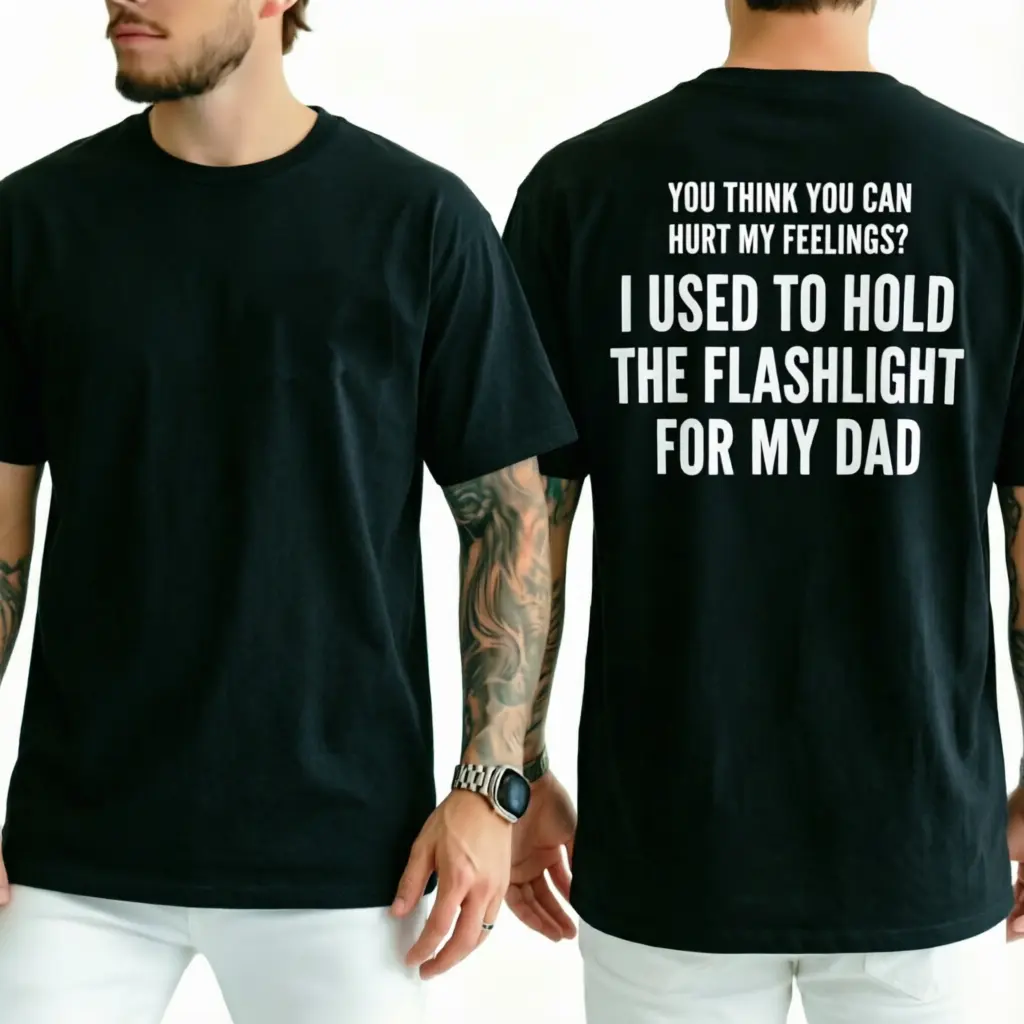 You Think You Can Hurt My Feelings Cotton Unisex Shirt | Funny Dad Flashlight Tee | Viral Childhood Trauma Back Print T-Shirt Playful Design Humor Graphic Casual navy Tee men trendy father