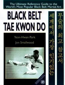 USED-Black Belt Tae Kwon Do: The Ultimate Reference Guide to the World's Most Popular Black Belt Martial Art by Yeon Hwan Park (Paperback)